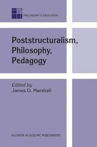 bokomslag Poststructuralism, Philosophy, Pedagogy