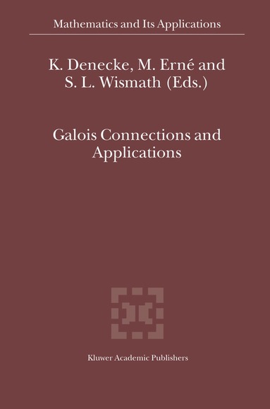 K. Denecke, M. Erné, S.L. Wismath - Galois Connections and Applications, Inbunden