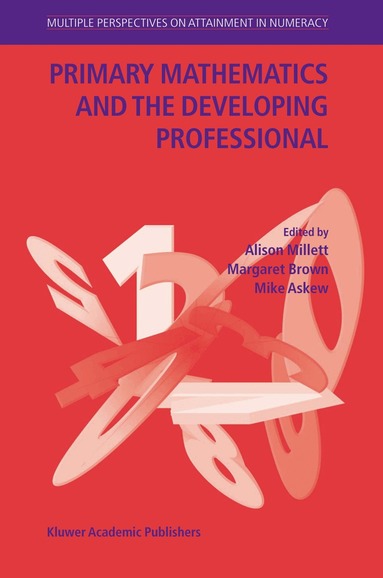Alison Millett, Margaret Brown, Mike Askew - Primary Mathematics and the Developing Professional, Inbunden