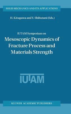 bokomslag IUTAM Symposium on Mesoscopic Dynamics of Fracture Process and Materials Strength