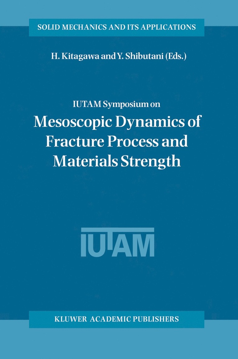 H. Kitagawa, Y. Shibutani - IUTAM Symposium on Mesoscopic Dynamics of Fracture Process and Materials Strength, Inbunden