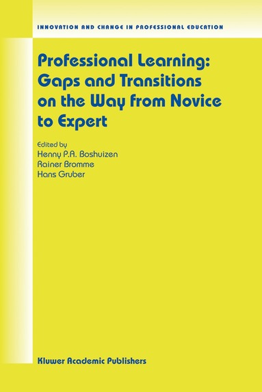 Henny P.A. Boshuizen, Rainer Bromme, Hans Gruber - Professional Learning: Gaps and Transitions on the Way from Novice to Expert, Häftad