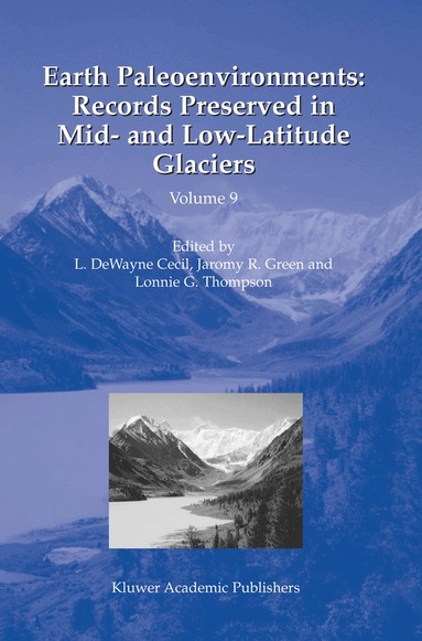 L.DeWayne Cecil, Jaromy R. Green, Lonnie G. Thompson - Earth Paleoenvironments: Records Preserved in Mid- and Low-Latitude Glaciers, Inbunden