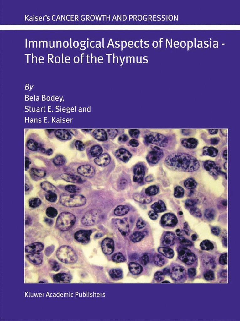 Bela Bodey, Stuart E. Siegel, Hans E. Kaiser, Stuart E Siegel, Hans E Kaiser - Immunological Aspects of Neoplasia — The Role of the Thymus, Inbunden
