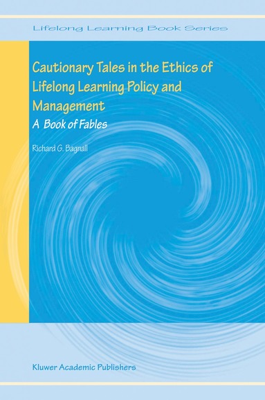 Richard G. Bagnall - Cautionary Tales in the Ethics of Lifelong Learning Policy and Management, Inbunden