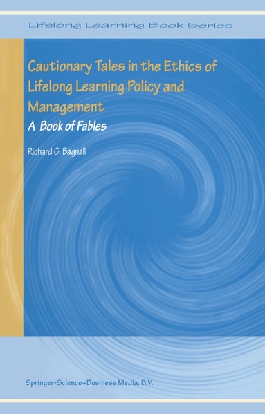 Richard G. Bagnall - Cautionary Tales in the Ethics of Lifelong Learning Policy and Management, Häftad