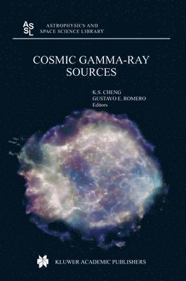 K.S. Cheng, Gustavo E. Romero, K. S. Cheng, G. E. Romero - Cosmic Gamma-Ray Sources, Inbunden