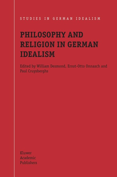 William Desmond, Ernst-Otto Onnasch, Paul Cruysberghs - Philosophy and Religion in German Idealism, Inbunden