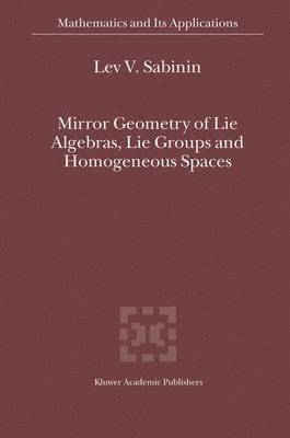Lev V. Sabinin, Lev V Sabinin - Mirror Geometry of Lie Algebras, Lie Groups and Homogeneous Spaces, Inbunden