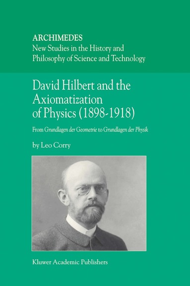 L. Corry - David Hilbert and the Axiomatization of Physics (1898–1918), Inbunden