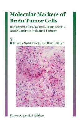 Bela Bodey, Stuart E. Siegel, Hans E. Kaiser - Molecular Markers of Brain Tumor Cells, Inbunden