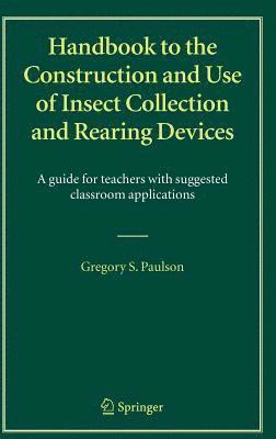Handbook to the Construction and Use of Insect Collection and Rearing Devices