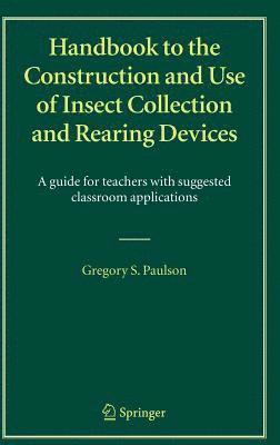 Handbook to the Construction and Use of Insect Collection and Rearing Devices 1