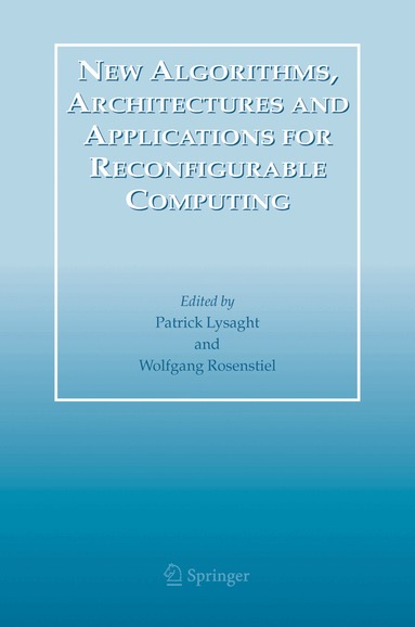 Patrick Lysaght, Wolfgang Rosenstiel - New Algorithms, Architectures and Applications for Reconfigurable Computing, Inbunden
