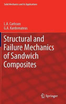 L.A. Carlsson, G.A. Kardomateas, L. a. Carlsson, G. a. Kardomateas, G. A. Kardomateas, L. A. Carlsson - Structural and Failure Mechanics of Sandwich Composites, Inbunden