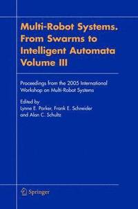 bokomslag Multi-Robot Systems. From Swarms to Intelligent Automata, Volume III