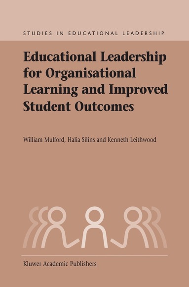 William Mulford, Halia Silins, Kenneth A. Leithwood - Educational Leadership for Organisational Learning and Improved Student Outcomes, Häftad