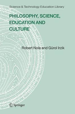 Robert Nola, Gürol Irzik - Philosophy, Science, Education and Culture, Inbunden