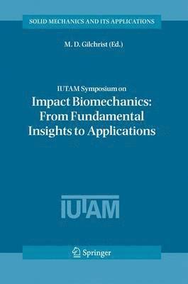 M. D. Gilchrist - IUTAM Symposium on Impact Biomechanics: From Fundamental Insights to Applications, Inbunden