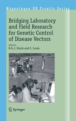 B.G.J. Knols, C. Louis, B. G. J. Knols - Bridging Laboratory and Field Research for Genetic Control of Disease Vectors, Inbunden