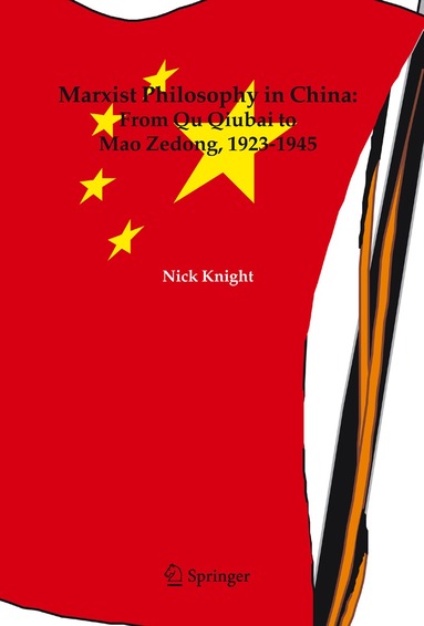 Nick Knight - Marxist Philosophy in China : From Qu Qiubai to Mao Zedong, 1923-1945, Inbunden