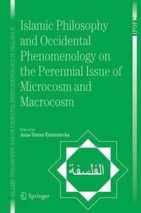 bokomslag Islamic Philosophy and Occidental Phenomenology on the Perennial Issue of Microcosm and Macrocosm