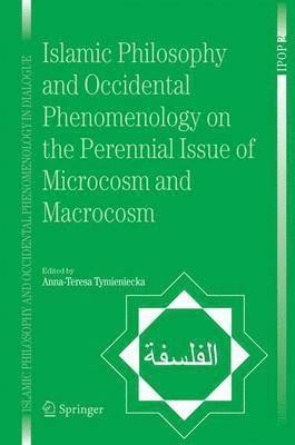Anna-Teresa Tymieniecka, A. -T Tymieniecka - Islamic Philosophy and Occidental Phenomenology on the Perennial Issue of Microcosm and Macrocosm, Inbunden