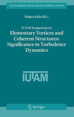 IUTAM Symposium on Elementary Vortices and Coherent Structures: Significance in Turbulence Dynamics 1