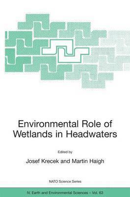 Josef Krecek, Martin Haigh - Environmental Role of Wetlands in Headwaters, Häftad