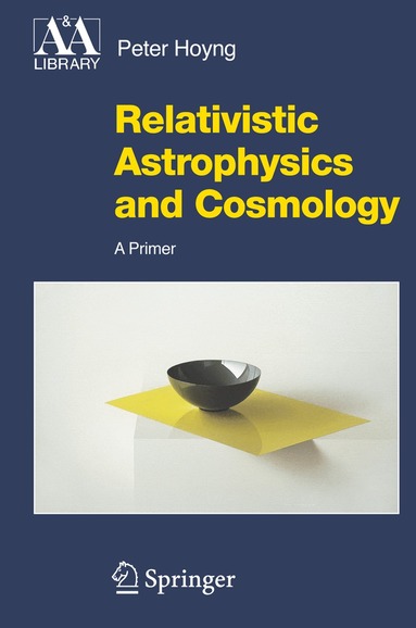 Peter Hoyng - Relativistic Astrophysics and Cosmology, Inbunden