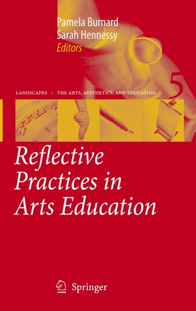 Pamela Burnard, Sarah Hennessy - Reflective Practices in Arts Education, Inbunden