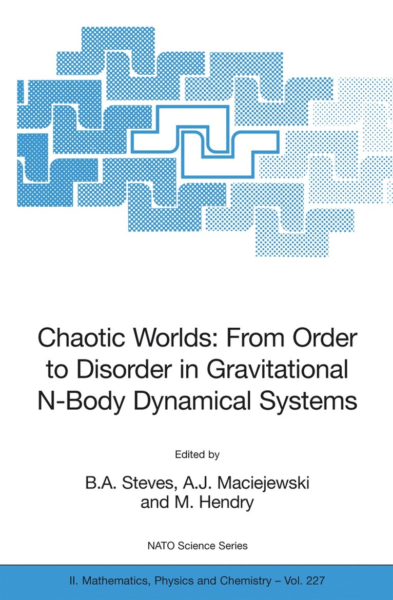 B.A. Steves, A.J. Maciejewski, M. Hendry, B. A. Steves, A. J. Maciejewski - Chaotic Worlds: from Order to Disorder in Gravitational N-Body Dynamical Systems, Inbunden