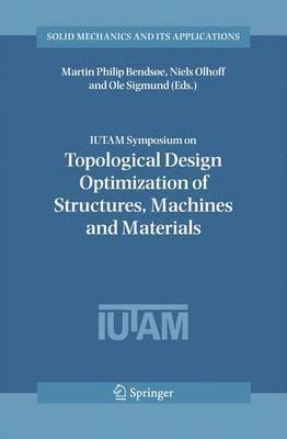 bokomslag IUTAM Symposium on Topological Design Optimization of Structures, Machines and Materials