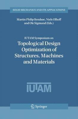 Martin Philip Bendsoe, Niels Olhoff, Ole Sigmund - IUTAM Symposium on Topological Design Optimization of Structures, Machines and Materials, Inbunden