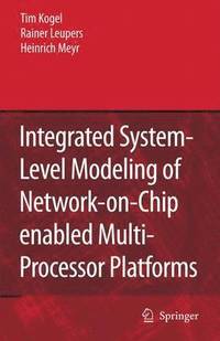 bokomslag Integrated System-Level Modeling of Network-on-Chip enabled Multi-Processor Platforms