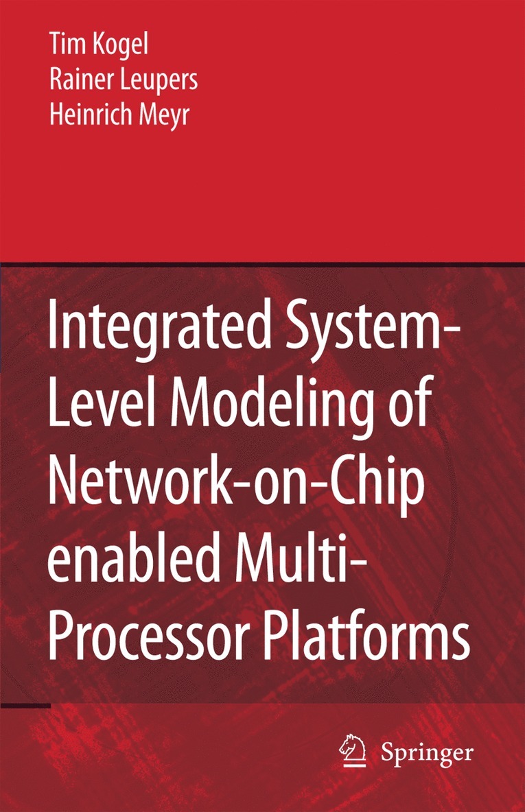 Tim Kogel, Rainer Leupers, Heinrich Meyr - Integrated System-Level Modeling of Network-on-Chip enabled Multi-Processor Platforms, Inbunden