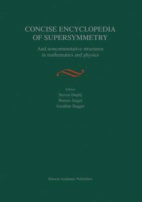 Concise Encyclopedia of Supersymmetry: And Noncommutative Structures in Mathematics and Physics