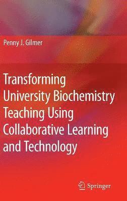 Penny J. Gilmer - Transforming University Biochemistry Teaching Using Collaborative Learning and Technology, Inbunden