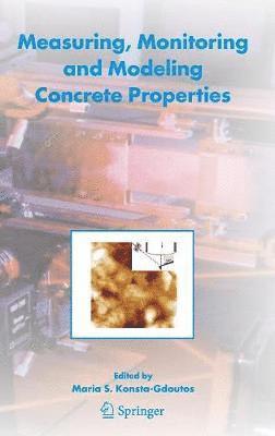 Measuring, Monitoring and Modeling Concrete Properties 1