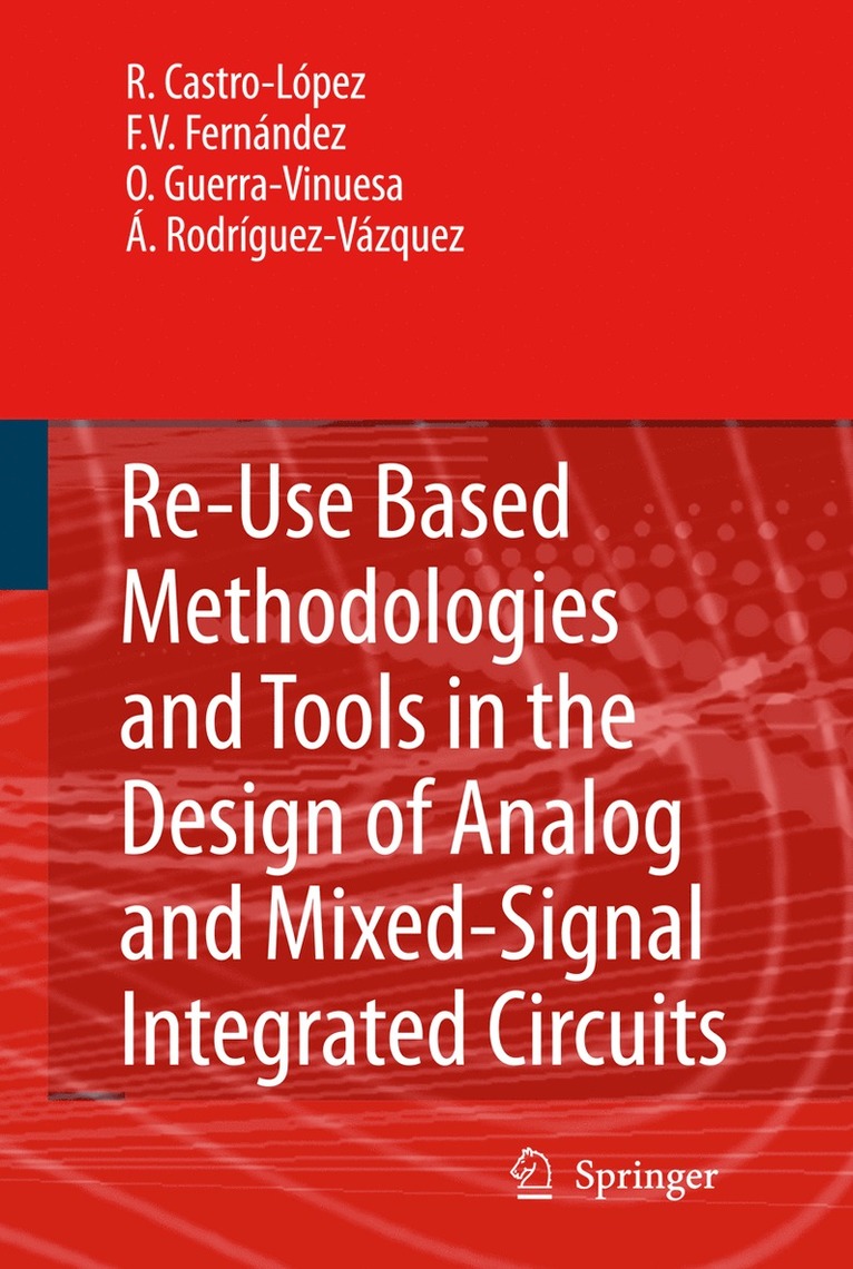 Rafael Castro López, Francisco V. Fernández, Óscar Guerra-Vinuesa, Ángel Rodríguez-Vázquez - Reuse-Based Methodologies and Tools in the Design of Analog and Mixed-Signal Integrated Circuits, Inbunden