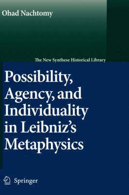 Ohad Nachtomy - Possibility, Agency, and Individuality in Leibniz's Metaphysics, Inbunden