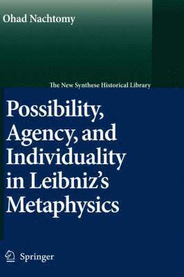 Possibility, Agency, and Individuality in Leibniz's Metaphysics 1