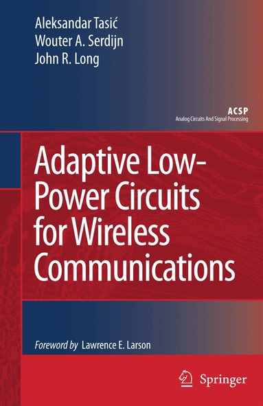 Aleksandar Tasic, Wouter A. Serdijn, John R. Long, Aleksandar Tasi¿, Wouter A. Serdijn, John R. Long - Adaptive Low-Power Circuits for Wireless Communications, Inbunden