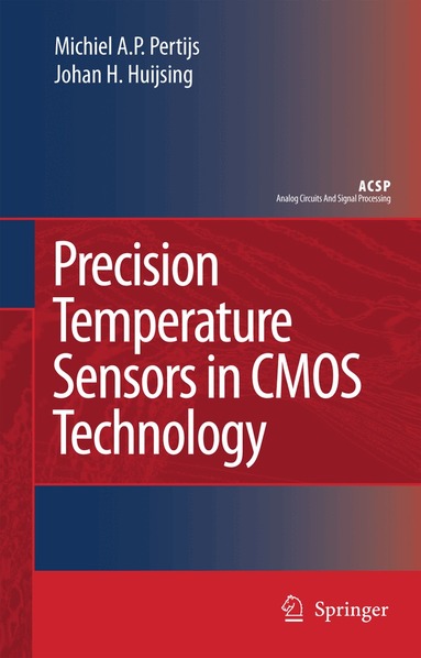 Micheal A.P. Pertijs, Johan Huijsing - Precision Temperature Sensors in CMOS Technology, Inbunden