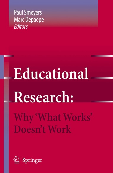 Paul Smeyers, Marc Depaepe - Educational Research: Why 'What Works' Doesn't Work, Inbunden