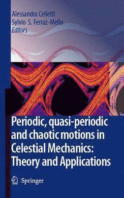 bokomslag Periodic, Quasi-Periodic and Chaotic Motions in Celestial Mechanics: Theory and Applications