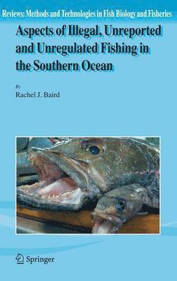 Aspects of Illegal, Unreported and Unregulated Fishing in the Southern Ocean 1