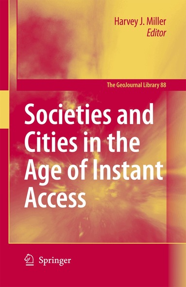 Harvey J. Miller - Societies and Cities in the Age of Instant Access, Inbunden