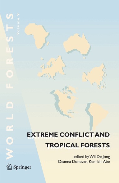 Wil De Jong, Deanna Donovan, Ken-ichi Abe - Extreme Conflict and Tropical Forests, Inbunden
