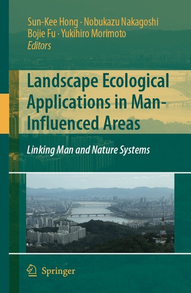 Sun-Kee Hong, Nobukazu Nakagoshi, Bojie Fu, Yukihiro Morimoto - Landscape Ecological Applications in Man-Influenced Areas, Inbunden